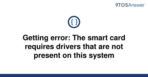 smart card error requires drivers